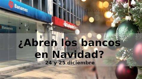 Bancos En M Xico Si Abren El Y Cierran El Diciembre