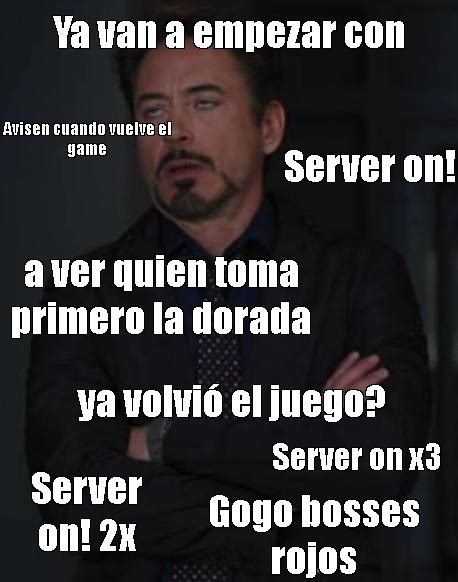 Meme Ya Van A Empezar Con Avisen Cuando Vuelve El Game Server On A