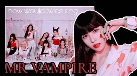 How Would Twice Sing Mr Vampire By Itzy Youtube