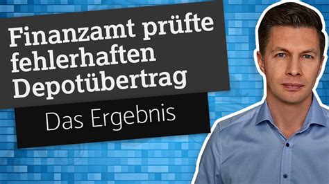 Finanzamt prüfte fehlerhaften Depotübertrag Das Ergebnis YouTube