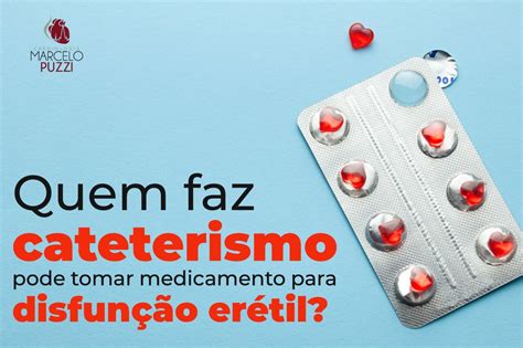 Quem Faz Cateterismo Pode Tomar Medicamento Para Disfunção Erétil