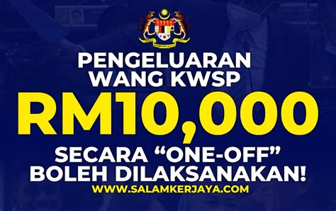 Pengeluaran Wang KWSP RM10 000 Secara One Off Boleh Dilaksanakan