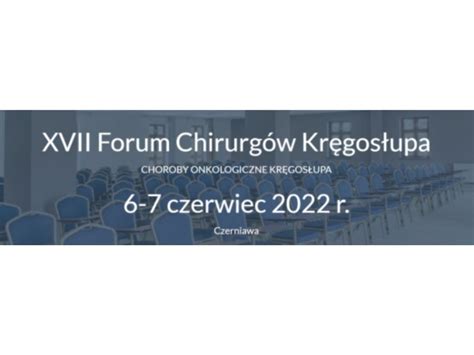 XVII Forum Chirurgów Kręgosłupa Polskie Towarzystwo Chirurgii Kręgosłupa