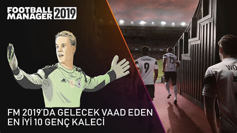 Fm Kaleci Rehberi Gelecek Vaad Eden En Yi Kaleci Youtube