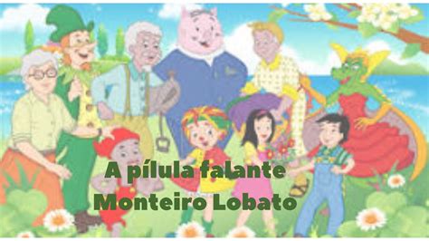 A Pilula Falante Monteiro Lobato Youtube