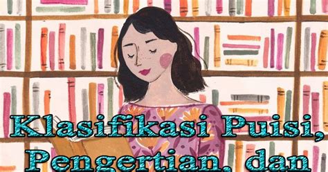 Klasifikasi Puisi Pengertian Dan Ciri Cirinya