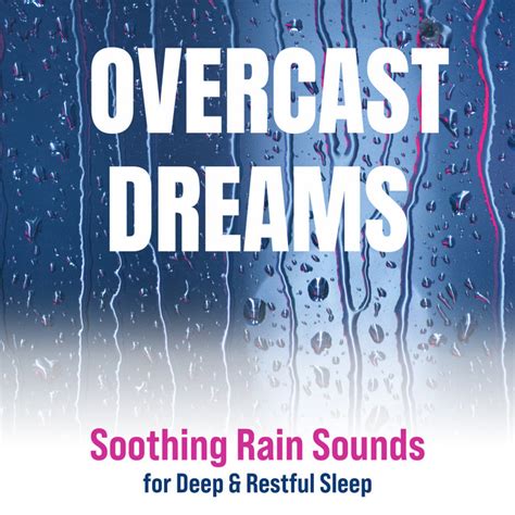 Overcast Dreams Soothing Rain Sounds For Deep Restful Sleep Album