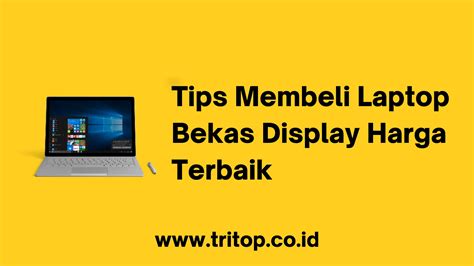 Tips Membeli Laptop Bekas Display Harga Terbaik Tritop