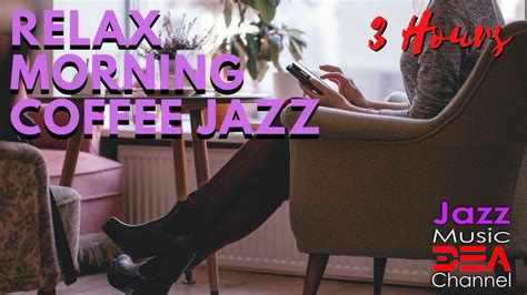 Relax Morning Coffee Jazz Jazz And Bossa Nova Cafe Music For A Good Day Youtube Music