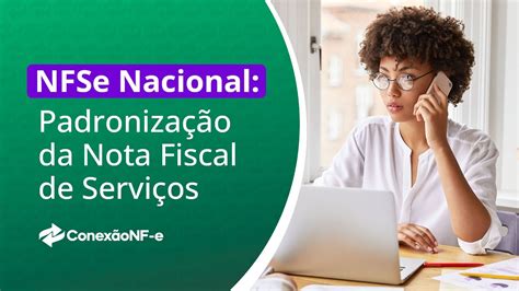 NFSe Nacional Tudo sobre a padronização da Nota Fiscal de Serviços