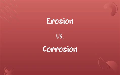 Erosion Vs Corrosion Know The Difference