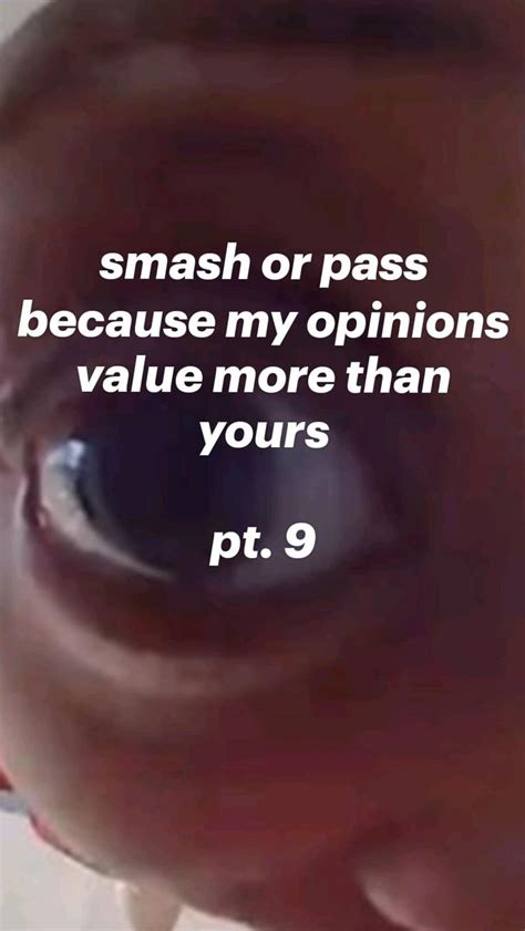 Smash Or Pass Because My Opinions Value More Than Yours Pt 9 Smash Or Pass Smash My Opinions