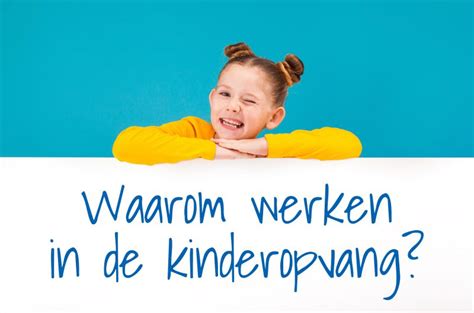 Waarom Werken In De Kinderopvang Kinderopvang To Be Kind