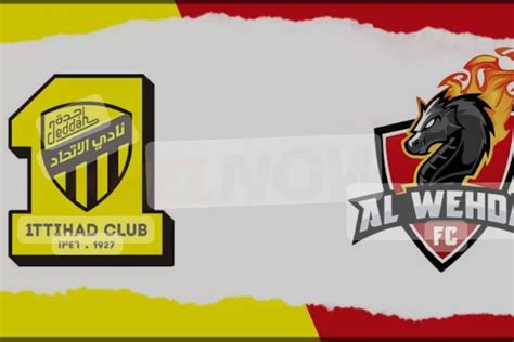 Prediksi Skor Al Ittihad Vs Al Wehda Liga Saudi Malam Ini Senin