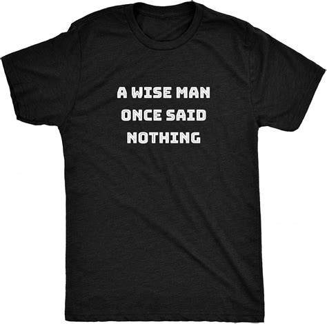 Renowned Novelty A Wise Man Once Said Nothing Womens T Shirt Amazon Co