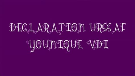 Pour Les Vdi Younique Comment Sinscrire A Lurssaf YouTube