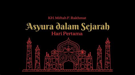 Asyura Dalam Sejarah Hari Pertama KH Miftah F Rakhmat YouTube