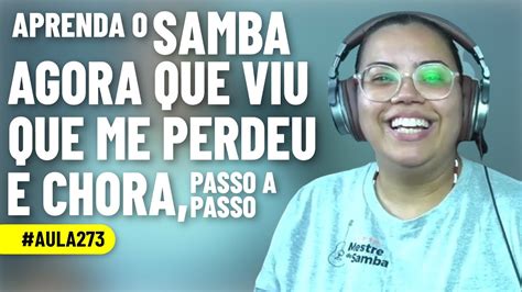 Aprenda O Samba Agora Viu Que Me Perdeu E Chora Passo A Passo YouTube