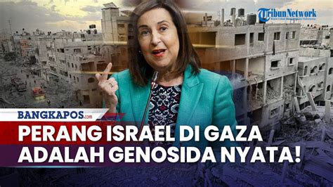 Menhan Spanyol Tegas Nyatakan Perang Israel Di Gaza Adalah Genosida