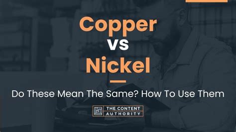 Copper vs Nickel: Do These Mean The Same? How To Use Them