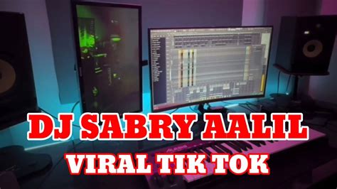 Dj Sabry Aalil Full Viral Tik Tok Youtube