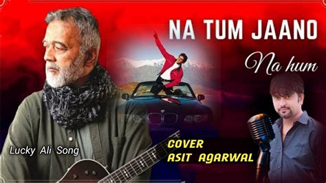 Na Tum Jano Na Hum Asit Agarwal Cover Lucky Ali Song Hritik