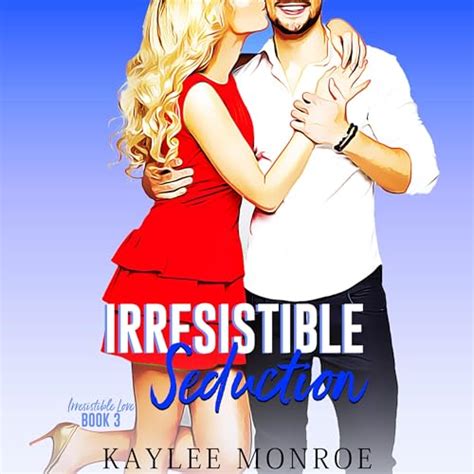 Irresistible Seduction By Kaylee Monroe Audiobook Au