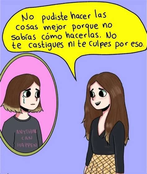 No pudiste hacer las cosas mejor porque no sabías cómo hacerlas No te