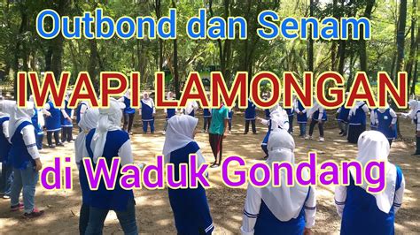 Ooutbond Dan Senam Iwapi Lamongan Di Waduk Gondang Youtube