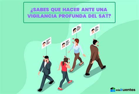 ¿sabes Que Hacer Ante Una Vigilancia Profunda Del Sat Miskuentas Miskuentas