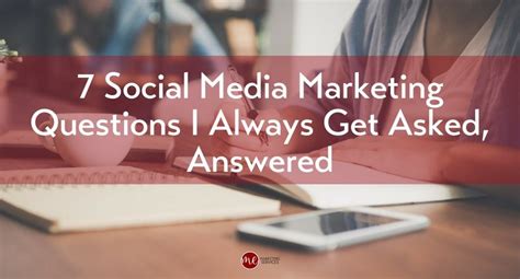 7 Social Media Marketing Questions I Get Asked The Most Answered