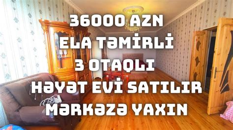 ELA TEMIRLI 3 OTAQLI HEYET EVI SATILIR 36000 AZN ENDIRIM OLACAQ