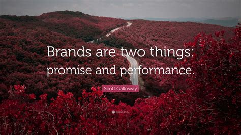 Scott Galloway Quote Brands Are Two Things Promise And Performance