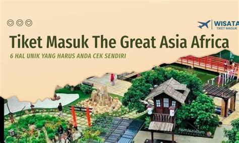 Tiket Masuk The Great Asia Africa Dan 6 Hal Unik Yang Harus Anda Cek