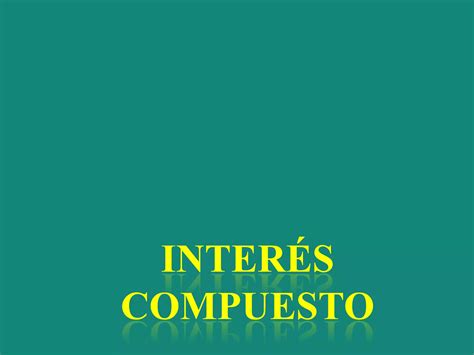 Interes Compuesto S 4 5 6 Ppt