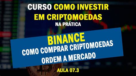 Aula 073 Binance Como Comprar Criptomoedas Usando A Binance Compra A Mercado Dicas