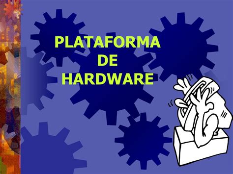 PLATAFORMA DE HARDWARE QUE ES Es Un Conjunto De Normas Herramientas