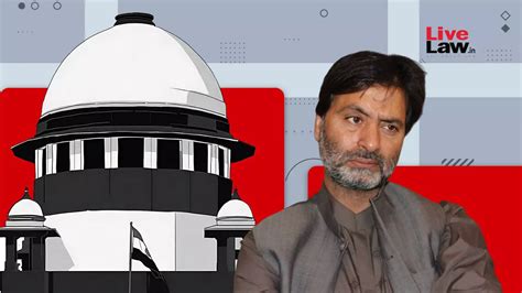 Supreme Court Judges Shocked To See Kashmiri Separatist Leader Yasin