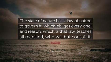 John Locke Quote: “The state of nature has a law of nature to govern it ...