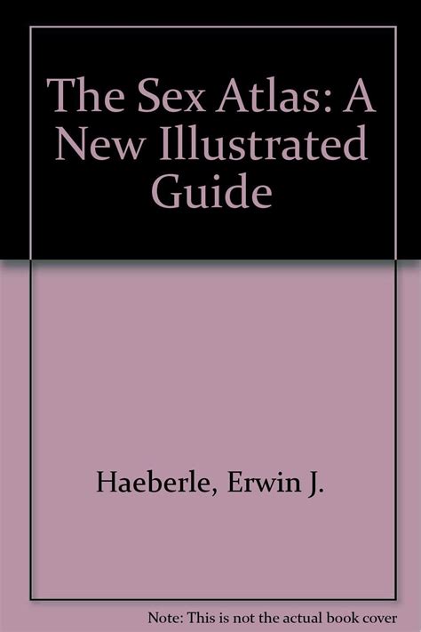 The Sex Atlas A New Illustrated Guide Haeberle Erwin J