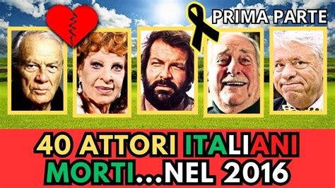 40 ATTORI Italiani Famosi MORTI Nel 2016 Parte 1 YouTube