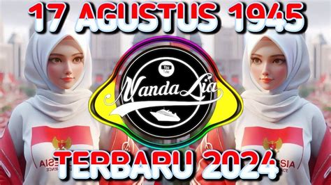 DJ 17 AGUSTUS 1945 FULL BASS TERBARU 2024 SPESIAL HARI KEMERDEKAAN