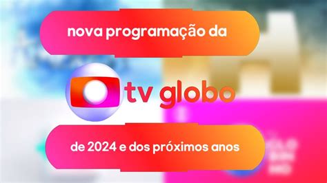 A Nova Programação da globo de 2024 e dos Próximos Anos SIMULAÇÃO