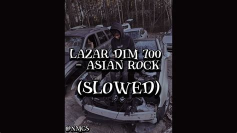 Lazar Dim 700 Asian Rock Slowed Slowed Youtube