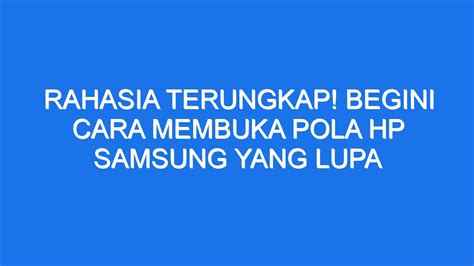 Rahasia Terungkap Begini Cara Membuka Pola Hp Samsung Yang Lupa Ilmiah