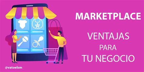 Marketplace Ventajas Para Tu Negocio