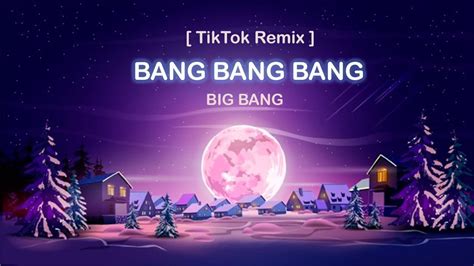 Bang Bang Remix Song Tiktok Remix Big Bang Tiktok Song Youtube