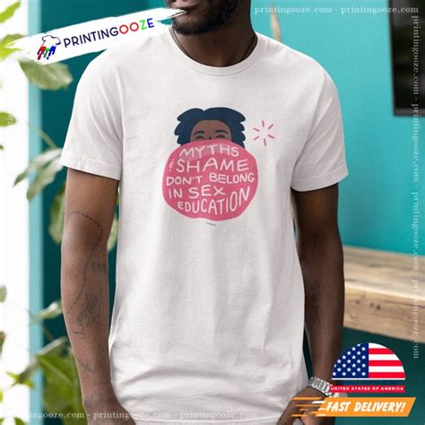 Myths And Shame Dont Belong In Sex Education T Shirt Unleash Your Creativity