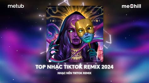 Top Nhạc Tiktok Remix 2024 Bxh Những Bài Hát Remix Thịnh Hành Tiktok Nhạc Nền Remix Tiktok