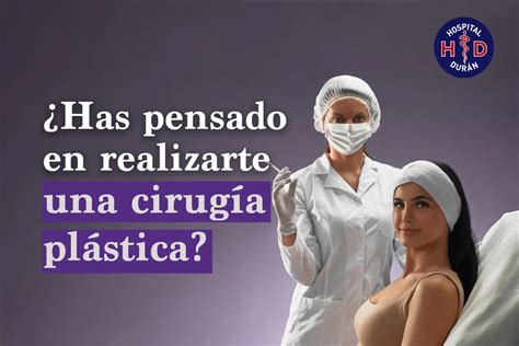 Has Pensado En Realizarte Una Cirug A Pl Stica Hospital Dur N